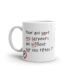 "Pour qui sont ces serpents qui sifflent sur vos têtes ?" Mug