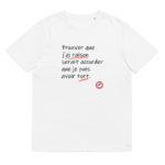 "Prouver que j’ai raison serait accorder que je puis avoir tort." Tee-shirt éco-friendly