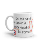 "Je me sens un cœur à aimer toute la terre" Mug