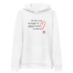 "Je me sens un cœur à aimer toute la terre" Sweat à capuche éco-friendly