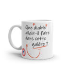 "Que diable allait-il faire dans cette galère ?" Mug