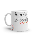 "À la fin de l’envoi, je touche." Mug