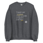 "Prouver que j’ai raison serait accorder que je puis avoir tort." Sweatshirt