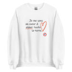 "Je me sens un cœur à aimer toute la terre." Sweatshirt