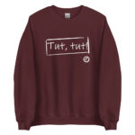 "Tut, tut!" Sweatshirt